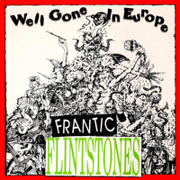 Frantic Flintstones - Well Gone In Europe