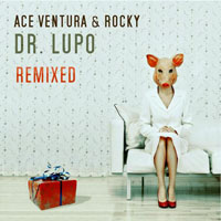Ace Ventura - Ace Ventura & Rocky - Dr. Lupo Remixed (EP)
