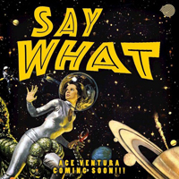 Ace Ventura - Say What (Single)
