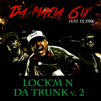 Da Mafia 6ix - Lock'm N Da Trunk V.2