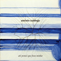 Zambujo, Antonio - Ate Pensei Que Fosse Minha