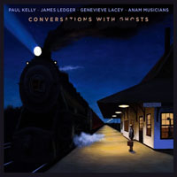 Kelly, Paul - Paul Kelly, James Ledger, Genevieve Lacey - Conversations With Ghosts