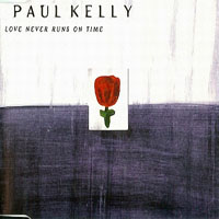Kelly, Paul - Love Never Runs On Time (Single)