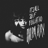 Shilpa Ray - It's All Self Fellatio (EP)