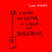 McQuaid, Sarah - If We Dig Any Deeper It Could Get Dangerous