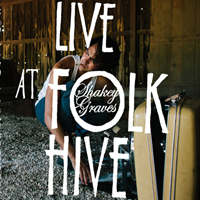 Shakey Graves - Live at Folk Hive