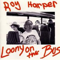 Roy Harper - Loony On The Bus