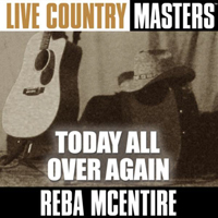 Reba McEntire - Live Country Masters: Today All Over Again