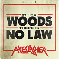 Axeslasher - In the Woods There is No Law (Single)