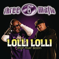 Three 6 Mafia - Lolli Lolli (Pop That Body) (Single)