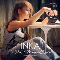 INKA - I Don't Wanna Know