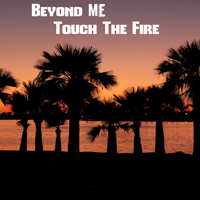 Beyond Me - Touch The Fire