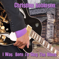 Robinson, Christian - I Was Born To Sing The Blues