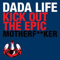 Dada Life - Kick Out The Epic Motherfucker (Single)