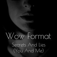 Wow Format - Secrets And Lies (You And Me)