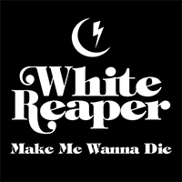 White Reaper - Make Me Wanna Die (Single)