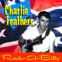 Charlie Feathers - Rock-A-Billy - Rare & Unissued Recordings, 1954-1973