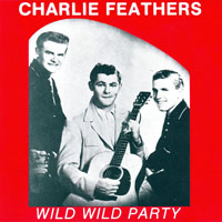 Charlie Feathers - Wild Wild Party