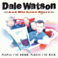 Dale Watson - People I've Known, Places I've Been