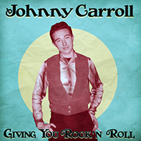 Johnny Carroll - Giving You Rock 'n' Roll (Remastered)