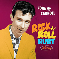 Johnny Carroll - Rock 'N' Roll Ruby - The Complete 1956-1962 Singles
