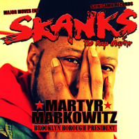 Skanks The Rap Martyr - Martyr Markowitz: Brooklyn Borough President