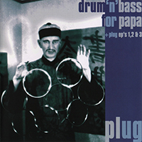 Plug - Drum 'n' Bass For Papa + Plug EP's 1, 2 & 3 (CD 1: Drum 'n' Bass For Papa)