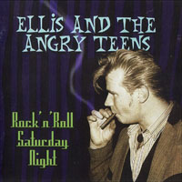 Ellis and the Angry Teens - Rock 'n' Roll Saturday Night