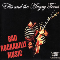 Ellis and the Angry Teens - Bad Rockabilly Music