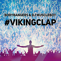 Bodybangers - #VIKINGCLAP (with DJ Muscleboy) (Single)