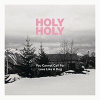 Holy Holy - You Cannot Call For Love Like A Dog (Single)