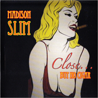 Madison Slim - Close... But No Cigar