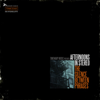 Afternoons In Stereo - The Silence Between Phrases