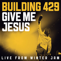 Building 429 (USA) - Give Me Jesus: Live From Winter Jam [EP]