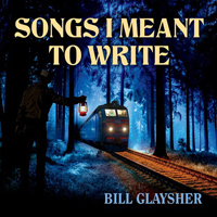 Glaysher, Bill - Songs I Meant To Write
