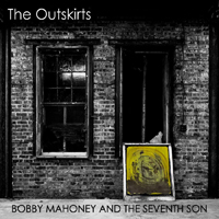 Bobby Mahoney And The Seventh Son - The Outskirts
