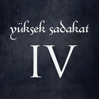 Yuksek Sadakat - IV