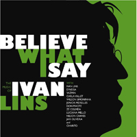 Lins, Ivan - Believe What I Say: The Music of Ivan Lins