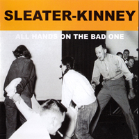 Sleater-Kinney - All Hands On The Bad One