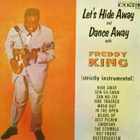 Freddie King - Let's Hide Away And Dance Away With Freddy King