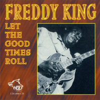 Freddie King - Let The Good Times Roll