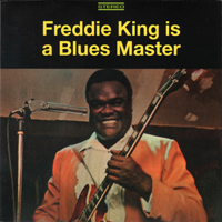 Freddie King - Freddie King Is A Blues Master [Deluxe Edition 2014]