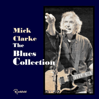 Clarke, Mick - The Blues Collection