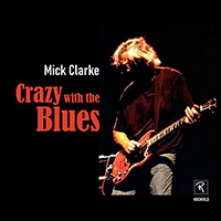 Clarke, Mick - Crazy With The Blues