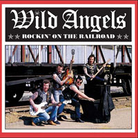 Wild Angels - Rockin' On The Railroad