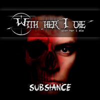 With Her I Die - Substance