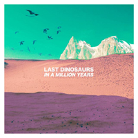 Last Dinosaurs (AUS) - In A Million Years