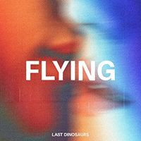 Last Dinosaurs (AUS) - Flying (Single)
