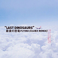 Last Dinosaurs (AUS) - Flying (Clubz Remix)