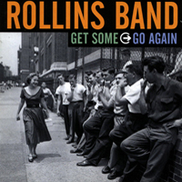 Rollins Band - Get Some -> Go Again
